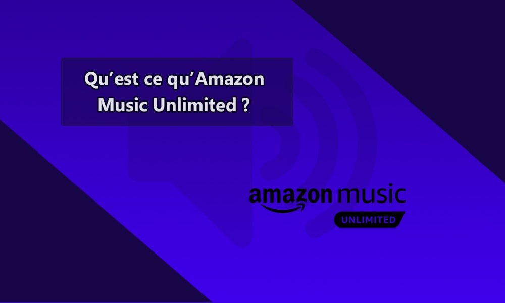 Qu’est-ce qu’Amazon Music Unlimited ?