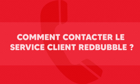 Comment contacter le service client Redbubble ?