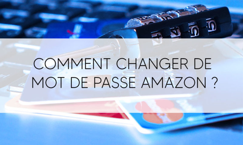 Comment changer de mot de passe Amazon