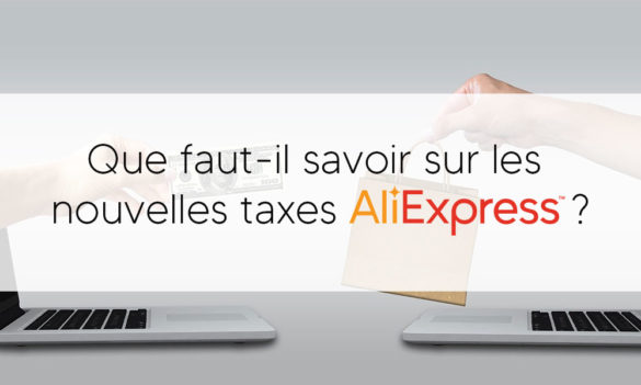 Savoir sur les nouvelles taxes Aliexpress