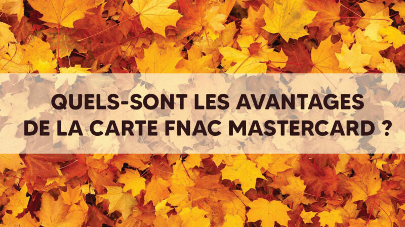 Quels-sont les avantages de la carte Fnac Mastercard ?