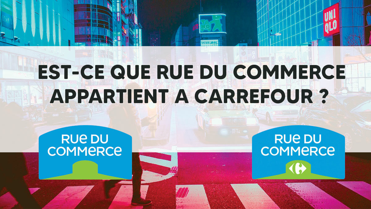 Est-ce que Rue du Commerce appartient à Carrefour ?