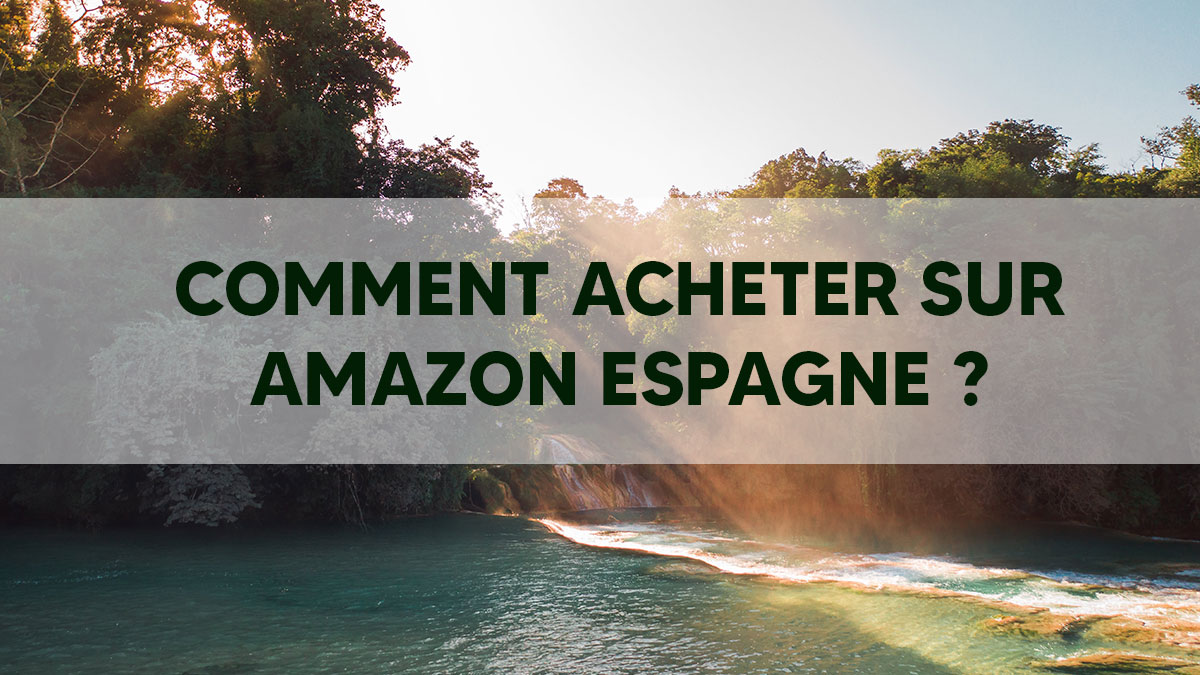Comment acheter sur Amazon Espagne ?