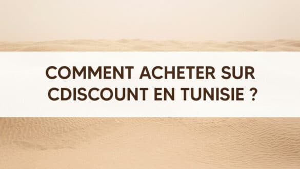 Comment acheter sur Cdiscount en Tunisie