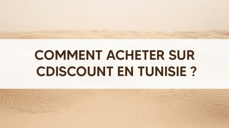 Comment acheter sur Cdiscount en Tunisie