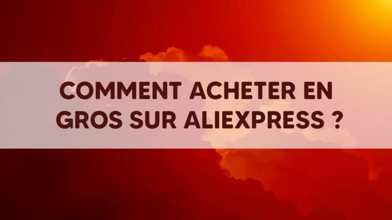 Comment acheter en gros sur Aliexpress