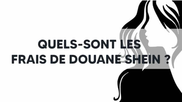 Quels-sont les frais de douane SHEIN